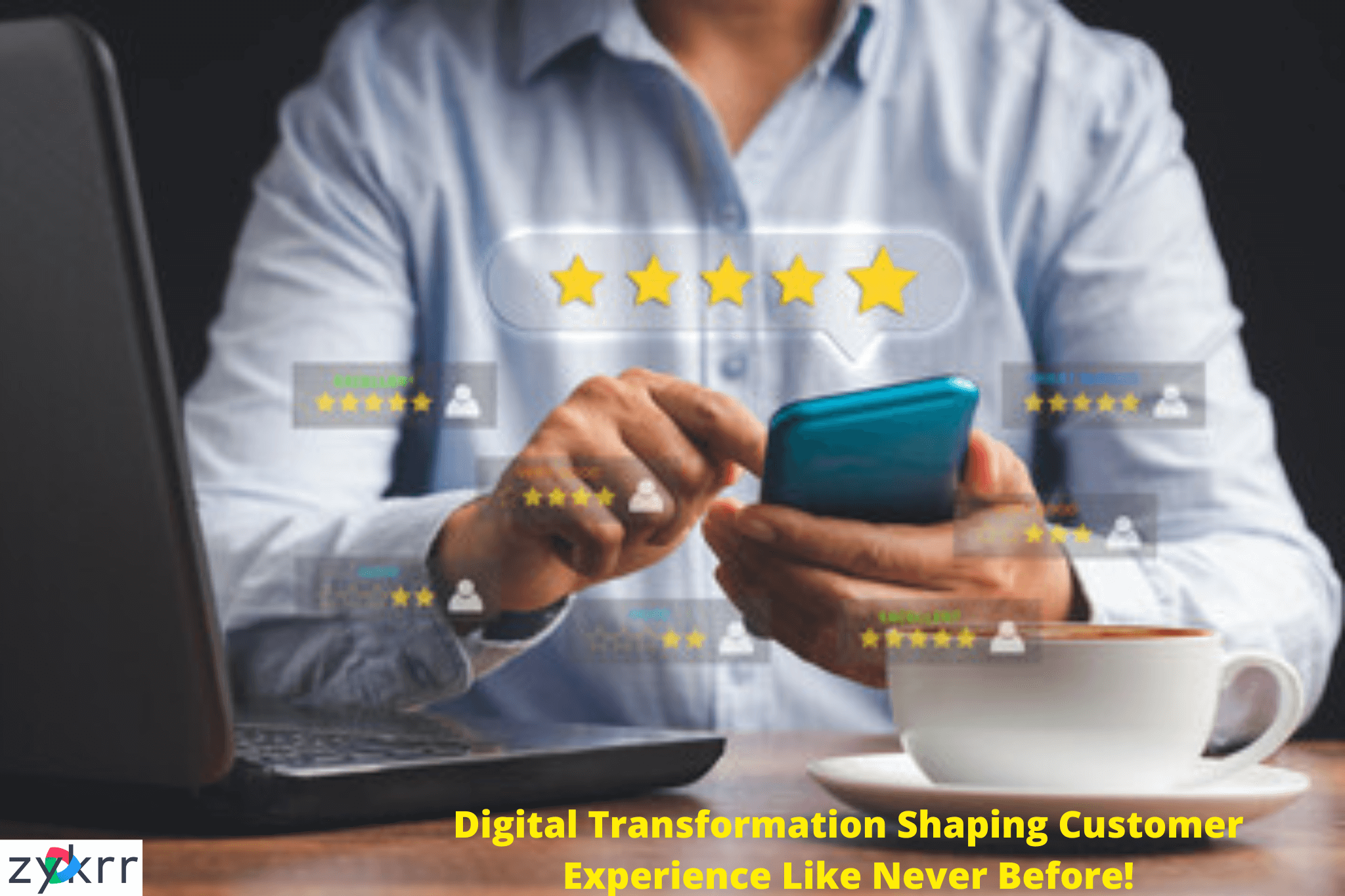 Digital Transformation shaping Customer Experience like Never Before!