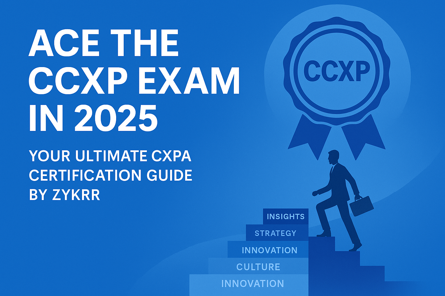 The Ultimate CXPA Exam Preparation Guide – Your Path to the CCXP Certification in 2025